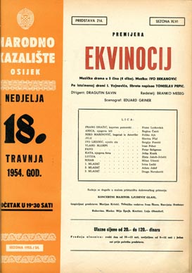 Program prve izvedbe Ekvinocija u Osijeku: Narodno kazalište Osijek: Ivan Brkanović, Ekvinocij, dir. Dragutin Savin, red. Branko Mešek, 18. travnja 1954.