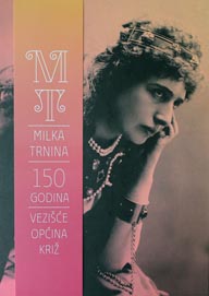 Milka Trnina, monografija u povodu 150. godišnjice rođenja, ur. Zdenka Weber, Križ, 2013.
